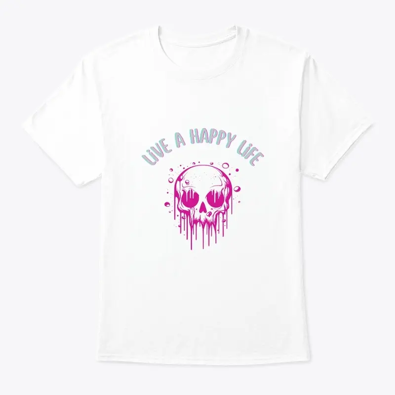 live a happy life t-shirt